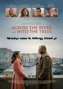 دانلود فیلم Across the River and Into the Trees 2022 در امتداد رودخانه به سمت درخت ها