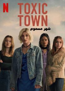 دانلود سریال Toxic Town 2025 شهر مسموم قسمت اول تا آخر
